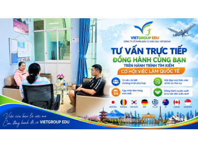 VIETGROUP EDU – TƯ VẤN TRỰC TIẾP, ĐỒNG HÀNH CÙNG NGƯỜI LAO ĐỘNG TRÊN HÀNH TRÌNH TÌM KIẾM CƠ HỘI VIỆC LÀM QUỐC TẾ VIETGROUP EDU – TƯ VẤN TRỰC TIẾP, ĐỒNG HÀNH CÙNG NGƯỜI LAO ĐỘNG TRÊN HÀNH TRÌNH TÌM KIẾM CƠ HỘI VIỆC LÀM QUỐC TẾ